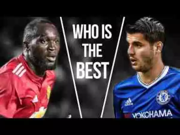 Video: Romelu Lukaku vs Alvaro Morata Who is the best? - Skills & Goals
